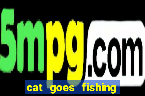 cat goes fishing free download